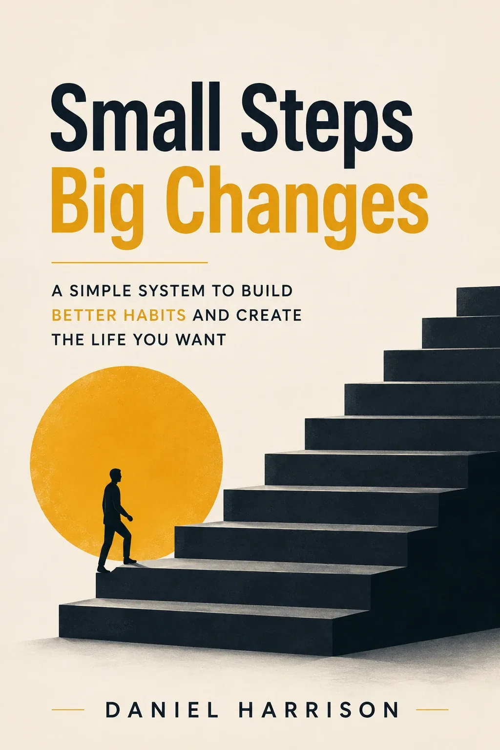 Small Steps Big Changes self-help book cover: a figure climbing dark stairs toward a yellow sun