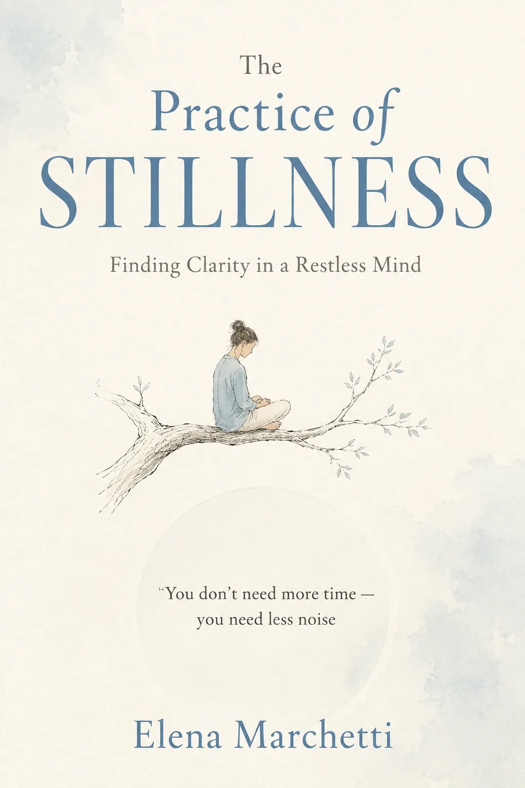 sample self-help book cover design: The Practice of Stillness